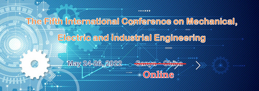The Fifth International Conference on Mechanical, Electric and Industrial Engineering(MEIE2022)
