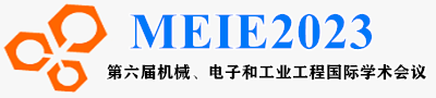 MEIE2023 - 第六届机械、电子和工业工程国际学术会议